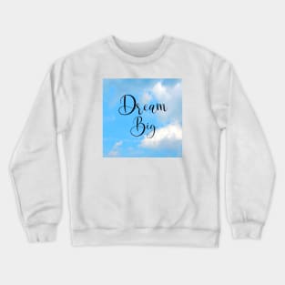 Dream Big Word Art Script Typography in Black Color with Blue sky and White clouds Crewneck Sweatshirt